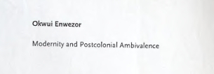 Okwui Enwezor: Modernity and Postcolonial Ambivalence